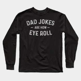 Dad Jokes Are How Eye Roll Funny Fathers Day Gift T shirt Long Sleeve T-Shirt